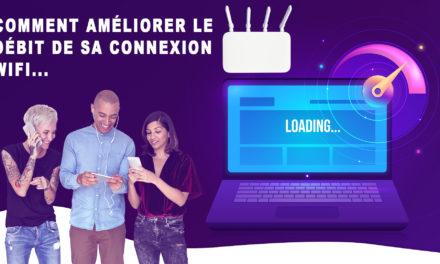 Comment améliorer le débit et la portée de sa connexion wifi
